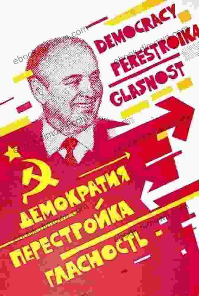 A Poster Promoting Perestroika And Glasnost, With A Photo Of Gorbachev In The Background Gorbachev: The Man And The System