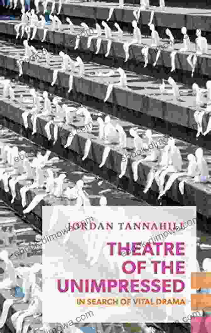 In Search Of Vital Drama Exploded Views: A Captivating Character Study Theatre Of The Unimpressed: In Search Of Vital Drama (Exploded Views)