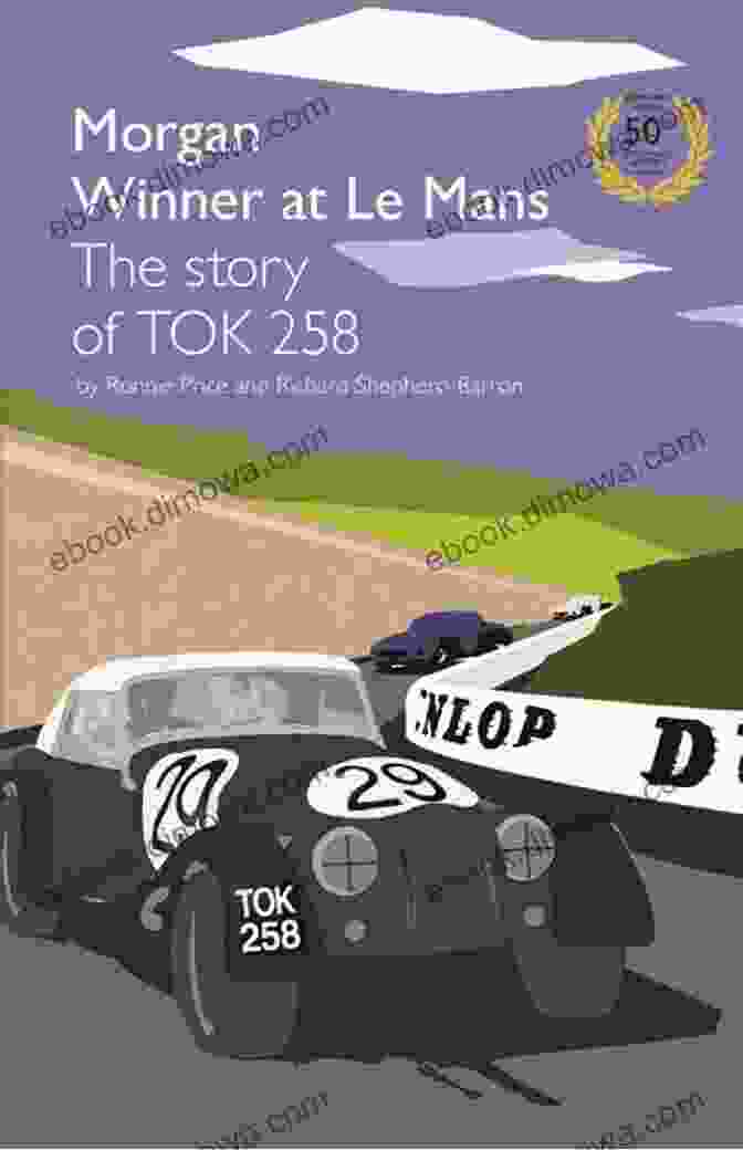 The Tok258 Morgan, An Unassuming Underdog With A Fighting Spirit TOK258 Morgan Winner At Le Mans 50th Anniversary Edition