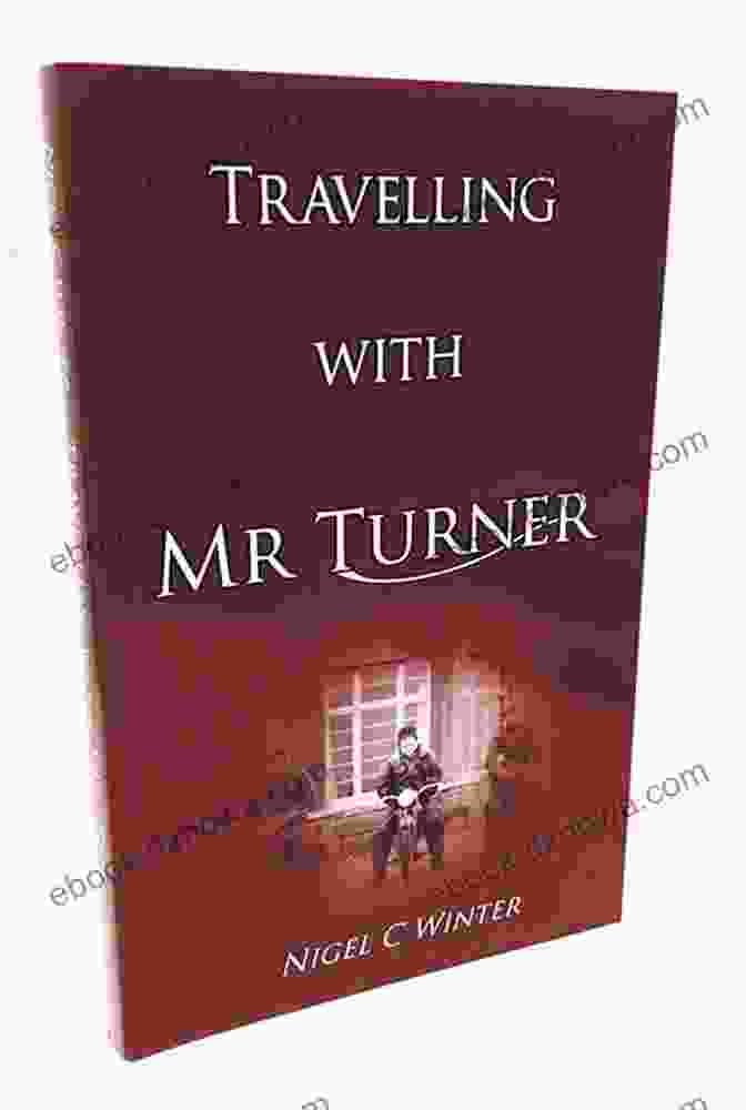 Travelling With Mr Turner Book Cover Featuring A Painting Of J.M.W. Turner By Nigel Winter Travelling With Mr Turner Nigel C Winter