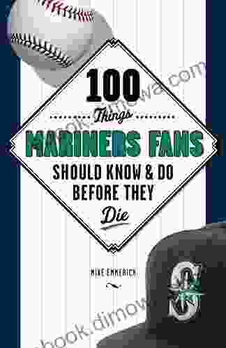 100 Things Mariners Fans Should Know Do Before They Die (100 Things Fans Should Know)