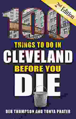 100 Things To Do In Cleveland Before You Die Second Edition