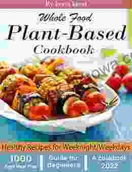 Whole Food Plant Based Cookbook: 1000 Days Meal Plan Healthy Recipes For Weeknight/Weekdays