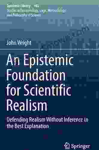 An Epistemic Foundation for Scientific Realism: Defending Realism Without Inference to the Best Explanation (Synthese Library 402)