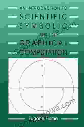 An Introduction To Scientific Symbolic And Graphical Computation