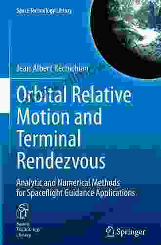 Orbital Relative Motion And Terminal Rendezvous: Analytic And Numerical Methods For Spaceflight Guidance Applications (Space Technology Library 39)