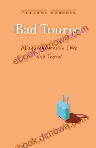 Bad Tourist: Misadventures In Love And Travel