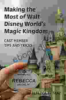 Making The Most Of Walt Disney World S Magic Kingdom: Cast Member Tips And Tricks