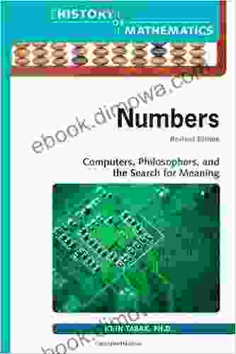 Numbers: Computers Philosophers And The Search For Meaning (The History Of Mathematics)