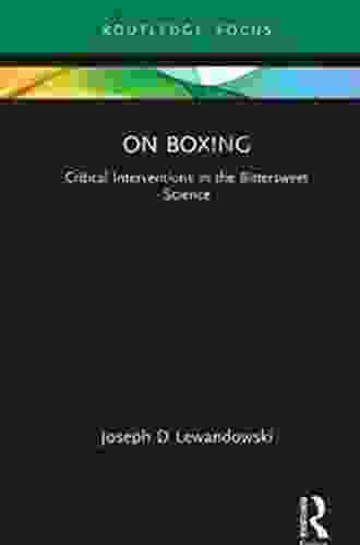 On Boxing: Critical Interventions In The Bittersweet Science (Routledge Focus On Sport Culture And Society)