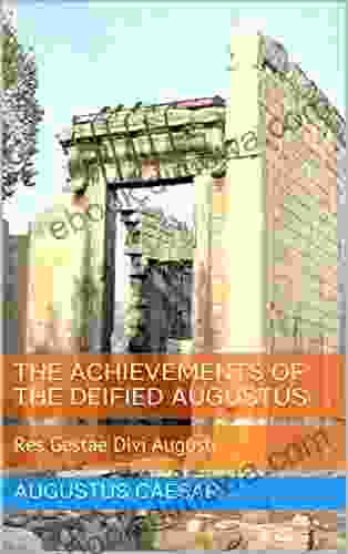 The Achievements Of The Deified Augustus: Res Gestae Divi Augusti