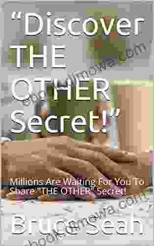 Discover THE OTHER Secret : Millions Are Waiting For You To Share THE OTHER Secret