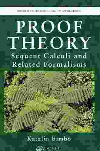 Proof Theory: Sequent Calculi And Related Formalisms (Discrete Mathematics And Its Applications 85)