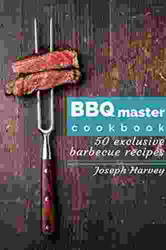 BBQ Master 50 Exclusive Barbecue Recipes: Meat Vegetables Marinades Sauces And Lots Of Other Tasty Thing All In One