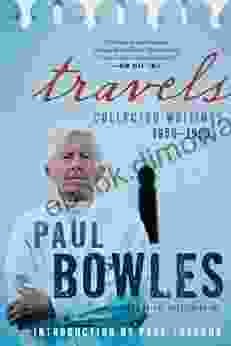 Travels: Collected Writings 1950 1993 Paul Bowles