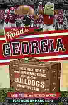 The Road To Georgia: Incredible Twists And Improbable Turns Along The Georgia Bulldogs Recruiting Trail