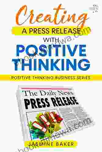 Creating A Press Release With Positive Thinking (Positive Thinking Business 4)