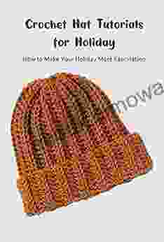 Crochet Hat Tutorials For Holiday: How To Make Your Holiday More Fascinating