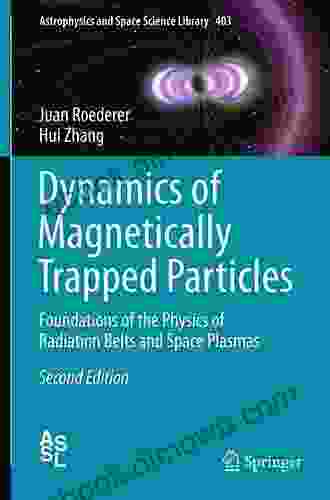 Dynamics Of Magnetically Trapped Particles: Foundations Of The Physics Of Radiation Belts And Space Plasmas (Astrophysics And Space Science Library 403)