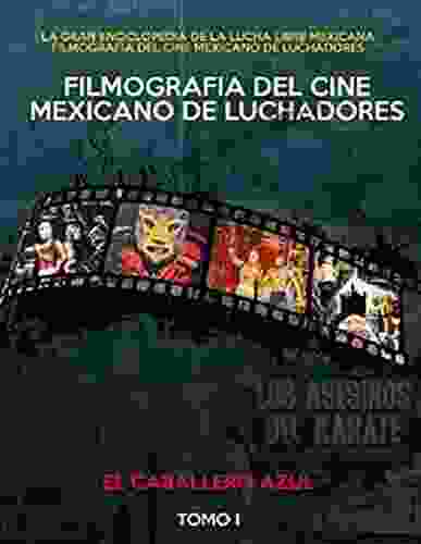 FILMOGRAFIA DEL CINE MEXICANO DE LUCHADORES: LA GRAN ENCICLOPEDIA DE LA LUCHA LIBRE MEXICANA (VOLUMEN 1)