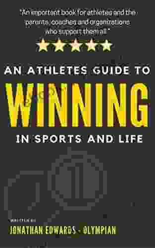 An Athlete s Guide To Winning In Sports and Life: For athletes with big dreams and the parents coaches and organizations who support them