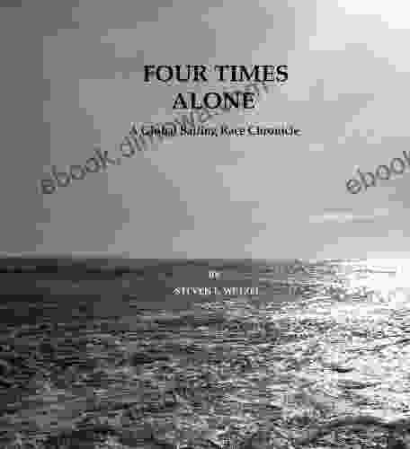 FOUR TIMES ALONE: A Global Sailing Race Chronicle