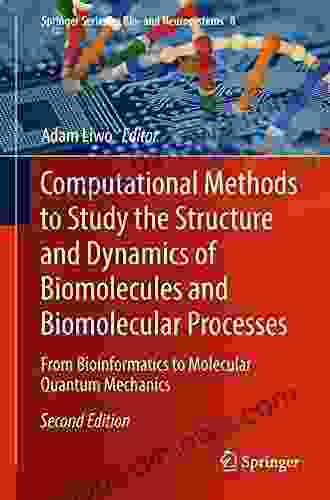 Computational Methods to Study the Structure and Dynamics of Biomolecules and Biomolecular Processes: From Bioinformatics to Molecular Quantum Mechanics on Bio and Neurosystems 8)