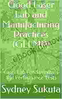 Good Laser Lab And Manufacturing Practices (GLLMP): Laser Lab Fundamentals And Performance Tests (Laser Tech I 3)