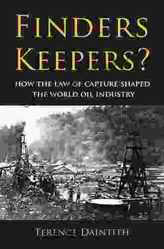Finders Keepers?: How The Law Of Capture Shaped The World Oil Industry