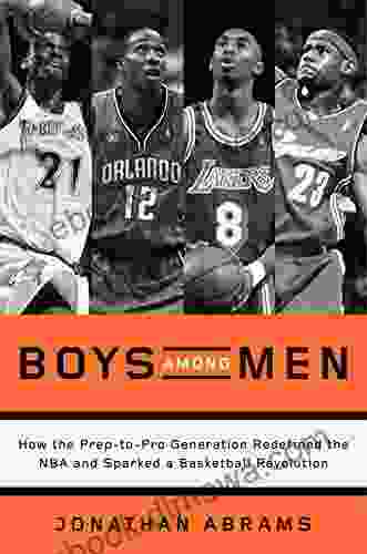 Boys Among Men: How The Prep To Pro Generation Redefined The NBA And Sparked A Basketball Revolution