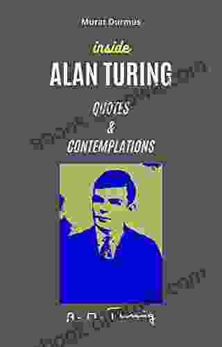 INSIDE ALAN TURING: QUOTES CONTEMPLATIONS (Arificial Intelligence 3)