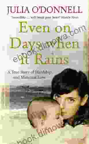 Even On Days When It Rains: A True Story Of Hardship And Maternal Love