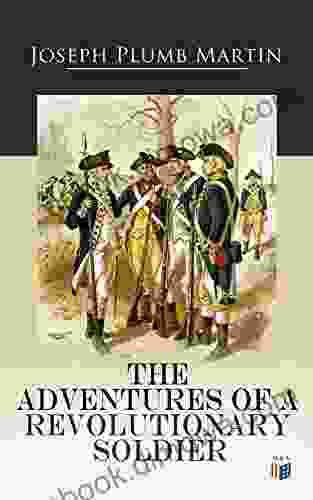 The Adventures of a Revolutionary Soldier: Joseph Plumb Martin ( WRITTEN BY HIMSELF )