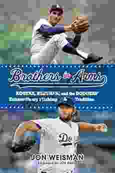 Brothers In Arms: Koufax Kershaw And The Dodgers Extraordinary Pitching Tradition