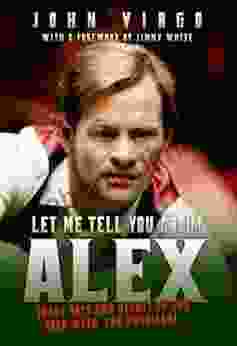 Let Me Tell You About Alex Crazy Days And Nights On The Road With The Hurricane: Wild Days And Nights On The Road With The World S Greatest Snooker Player Alex Hurricane Higgins