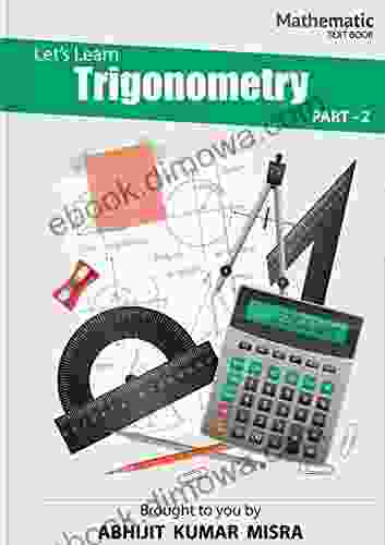 Let Us Learn Trigonometry: Part 2 (Algebra Trigonometry)