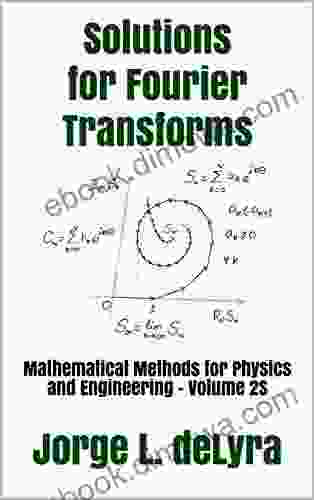 Solutions For Fourier Transforms: Mathematical Methods For Physics And Engineering Volume 2S