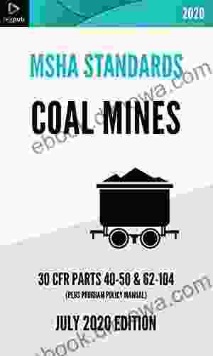 MSHA Standards For Coal Mines JULY 2024 EDITION : Administrative Requirements Training Noise Exposure Safety Health Standards 30 CFR PARTS 40 50 62 104