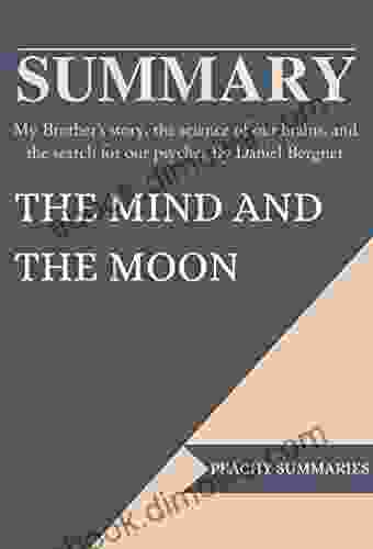 SUMMARY OF THE MIND AND THE MOON: My Brother S Story The Science Of Our Brains And The Search For Our Psyches By Daniel Bergner