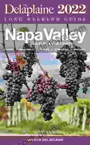 Napa Valley: The Delaplaine 2024 Long Weekend Guide