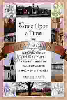 Once Upon A Time In Great Britain: A Travel Guide To The Sights And Settings Of Your Favorite Children S Stories