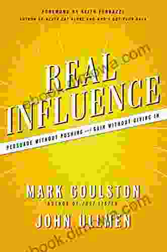 Real Influence: Persuade Without Pushing and Gain Without Giving In