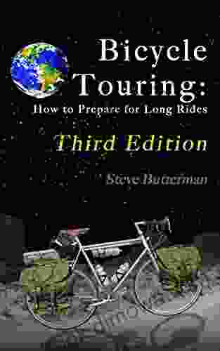 Bicycle Touring: How To Prepare For Long Rides Third Edition