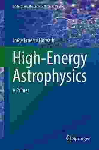 High Energy Astrophysics: A Primer (Undergraduate Lecture Notes In Physics)