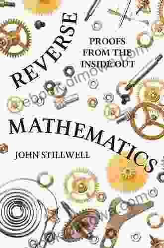 Reverse Mathematics: Proofs From The Inside Out