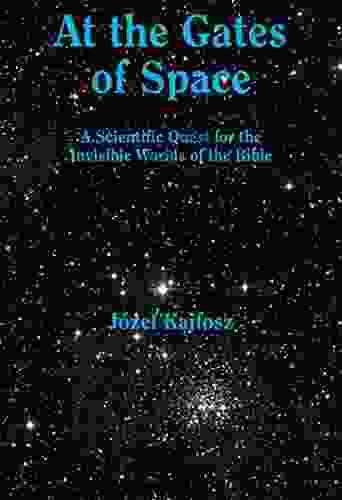 At the Gates of Space: A Scientific Quest for the Invisible Worlds of the Bible