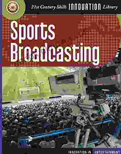 Sports Broadcasting (21st Century Skills Innovation Library: Innovation In Entertainment)