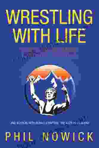 Wrestling With Life: Stories Of My Life Immersed In The Sport Of Wrestling