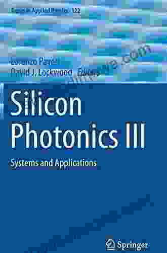 Silicon Photonics III: Systems And Applications (Topics In Applied Physics 122)