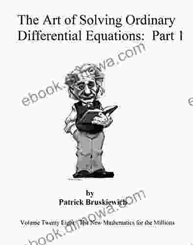 The Art Of Solving Ordinary Differential Equations: Part One (The New Mathematics For The Millions 28)